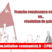 Franche renaissance communiste ou... révolution de palais ? #38econgrèsPCF - INITIATIVE COMMUNISTE